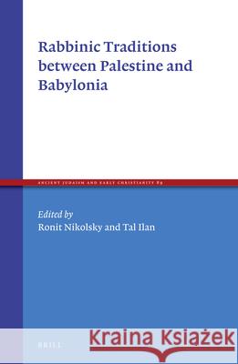 Rabbinic Traditions Between Palestine and Babylonia Ronit Nikolsky Tal Ilan 9789004267893
