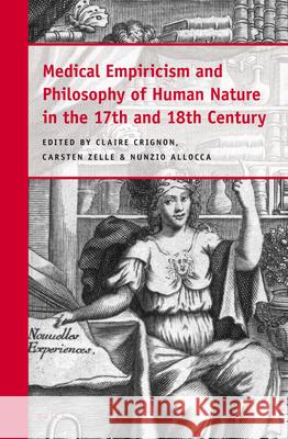 Medical Empiricism and Philosophy of Human Nature in the 17th and 18th Century Claire Crignon Carsten Zelle Nunzio Allocca 9789004268128 Brill Academic Publishers