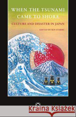 When the Tsunami Came to Shore: Culture and Disaster in Japan Roy Starrs 9789004268296