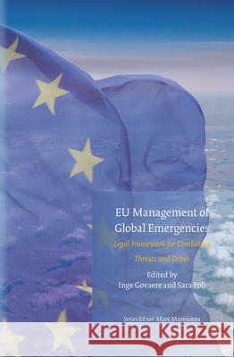 Eu Management of Global Emergencies: Legal Framework for Combating Threats and Crises Inge Govaere Sara Poli 9789004268326 Brill - Nijhoff