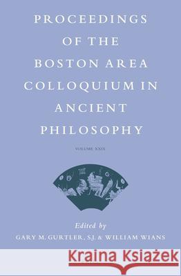 Proceedings of the Boston Area Colloquium in Ancient Philosophy: Volume XXIX Gary Gurtler William Wians 9789004268364 Brill Academic Publishers