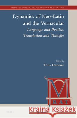 Dynamics of Neo-Latin and the Vernacular: Language and Poetics, Translation and Transfer Tom B. Deneire 9789004269071 Brill