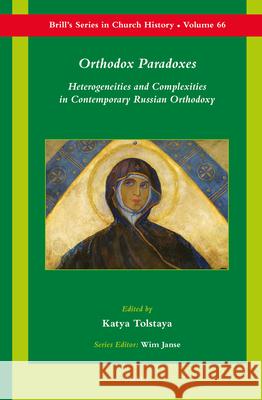 Orthodox Paradoxes: Heterogeneities and Complexities in Contemporary Russian Orthodoxy Katya Tolstaya 9789004269323 Brill Academic Publishers