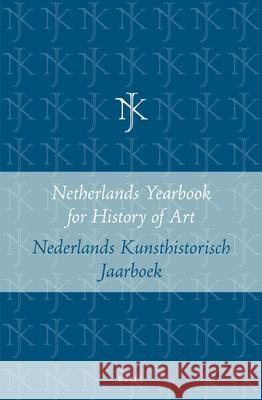 Netherlands Yearbook for History of Art / Nederlands Kunsthistorisch Jaarboek 46 (1995): Beeld En Zelfbeeld in de Nederlandse Kunst, 1550-1750 / Image Reindert Falkenburg Jan d Herman Roodenburg 9789004269514
