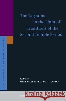The Targums in the Light of Traditions of the Second Temple Period Thierry Legrand Jan Joosten 9789004269545 Brill Academic Publishers