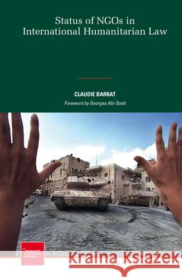 Status of NGOs in International Humanitarian Law Claudie Barrat 9789004269675