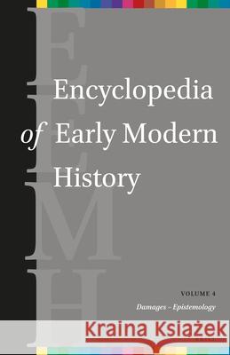 Encyclopedia of Early Modern History, Volume 4: (Damages - Epistemology) Dunphy, Graeme 9789004269828 Brill