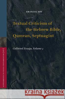 Textual Criticism of the Hebrew Bible, Qumran, Septuagint: Collected Essays, Volume 3 Emanuel Tov 9789004270138