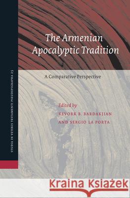 The Armenian Apocalyptic Tradition: A Comparative Perspective Kevork Bardakjian Sergio L 9789004270244 Brill Academic Publishers