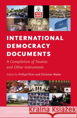 International Democracy Documents: A Compilation of Treaties and Other Instruments Frithjof Ehm Christian Walter 9789004270275 Brill - Nijhoff