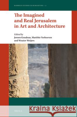 The Imagined and Real Jerusalem in Art and Architecture Jeroen Goudeau Mariette Verhoeven Wouter Weijers 9789004270824 Brill Academic Publishers