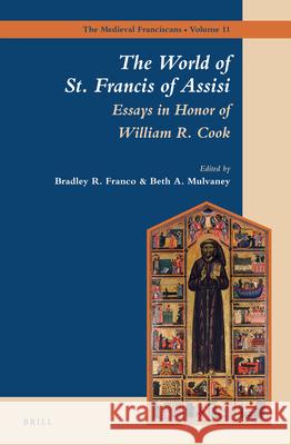 The World of St. Francis of Assisi: Essays in Honor of William R. Cook Bradley Franco, Beth Mulvaney 9789004270985