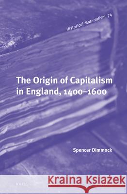 The Origin of Capitalism in England, 1400–1600 Spencer Dimmock 9789004271098