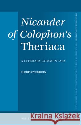 Nicander of Colophon's Theriaca: A Literary Commentary Floris Overduin 9789004271210 Brill Academic Publishers