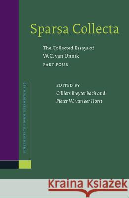 Sparsa Collecta: The Collected Essays of W.C. Van Unnik. Part Four: Neotestamentica - Flavius Josephus - Patristica Unnik                                    Pieter W. Horst Cilliers Breytenbach 9789004271227