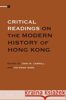 Critical Readings on the Modern History of Hong Kong (4 Vols.) John M. Carroll, Chi-kwan Mark 9789004271395 Brill