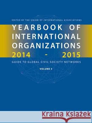 Yearbook of International Organizations 2014-2015 (Volume 5): Statistics, Visualizations, and Patterns Union of International Associations 9789004272019 Brill Academic Publishers