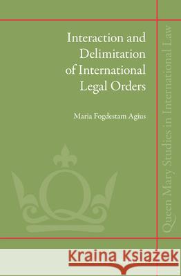 Interaction and Delimitation of International Legal Orders Maria Fogdesta 9789004272064 Martinus Nijhoff Publishers / Brill Academic