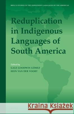 Reduplication in Indigenous Languages of South America Gale Goodwin Gómez, Hein van der Voort 9789004272408