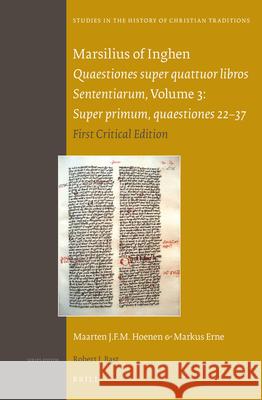 Marsilius of Inghen, Quaestiones super quattuor libros Sententiarum, Volume 3, Super primum, quaestiones 22-37: First Critical Edition M.J.F.M. Hoenen, Markus Erne 9789004272422