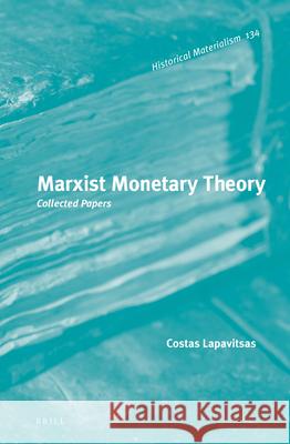 Marxist Monetary Theory: Collected Papers Costas Lapavitsas 9789004272705 Brill