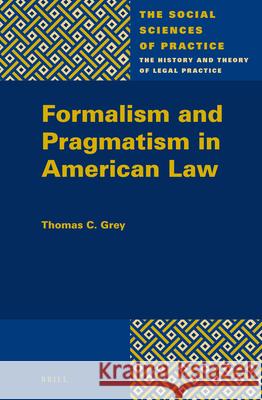Formalism and Pragmatism in American Law Thomas C. Grey 9789004272880 Brill