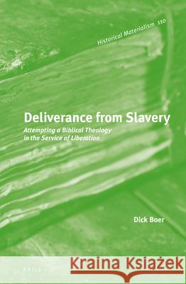 Deliverance from Slavery: Attempting a Biblical Theology in the Service of Liberation Dick Boer 9789004273023