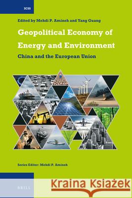 Geopolitical Economy of Energy and Environment: China and the European Union Mehdi P. Amineh, Guang Yang 9789004273108