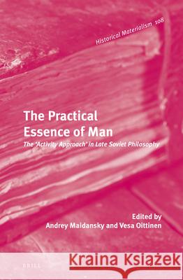 The Practical Essence of Man: The 'Activity Approach' in Late Soviet Philosophy Maidansky 9789004273139 Brill Academic Publishers