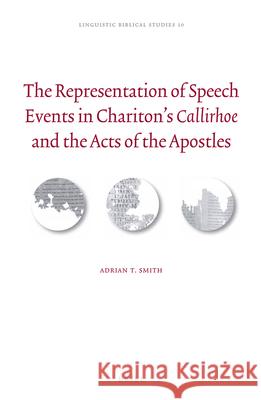The Representation of Speech Events in Chariton's Callirhoe and the Acts of the Apostles Adrian T. Smith 9789004273207