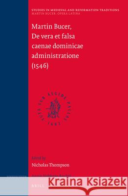 Martin Bucer: Opera Latina, Volume 6. De vera et falsa caenae dominicae administratione (1546) Nick Thompson 9789004273238