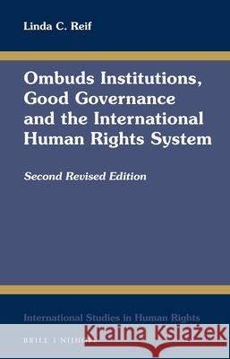 Ombuds Institutions, Good Governance and the International Human Rights System: Second Revised Edition C. Reif, Linda 9789004273955 Martinus Nijhoff Publishers