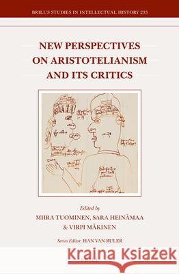 New Perspectives on Aristotelianism and Its Critics  Miira Tuominen, Sara Heinämaa, Virpi Mäkinen 9789004274389 Brill