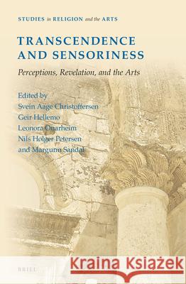Transcendence and Sensoriness: Perceptions, Revelation, and the Arts Svein Aage Christoffersen 9789004274525
