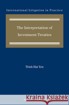 The Interpretation of Investment Treaties Trinh Ha 9789004274532