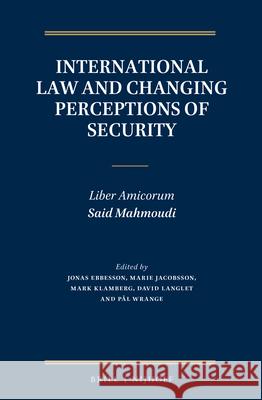 International Law and Changing Perceptions of Security: Liber Amicorum Said Mahmoudi Jonas Ebbesson Marie Jacobsson Mark Adam Klamberg 9789004274570 Brill - Nijhoff