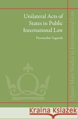 Unilateral Acts of States in Public International Law Przemyslaw Saganek 9789004274600 Brill - Nijhoff