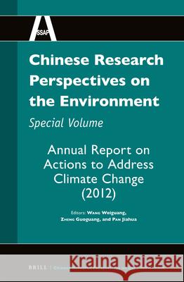 Chinese Research Perspectives on the Environment, Special Volume: Annual Report on Actions to Address Climate Change (2012) WANG Weiguang, ZHENG Guoguang, PAN Jiahua 9789004274631 Brill