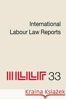 International Labour Law Reports, Volume 33 Alan Gladstone 9789004275225 Martinus Nijhoff Publishers / Brill Academic