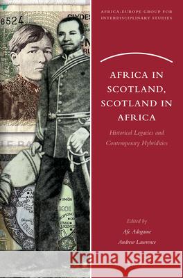 Africa in Scotland, Scotland in Africa: Historical Legacies and Contemporary Hybridities Afe Adogame, Andrew Lawrence 9789004276208