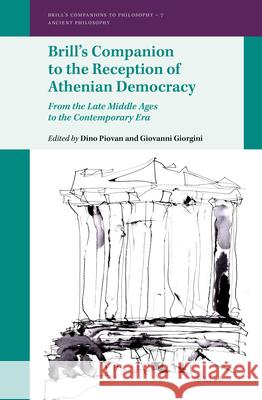 Brill's Companion to the Reception of Athenian Democracy: From the Late Middle Ages to the Contemporary Era Dino Piovan Giovanni Giorgini 9789004276512 Brill