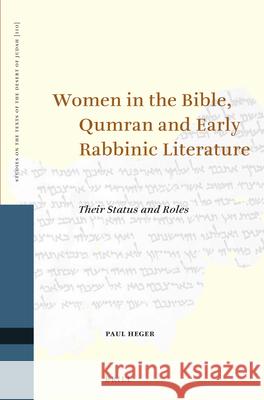 Women in the Bible, Qumran and Early Rabbinic Literature: Their Status and Roles Paul Heger 9789004276918 Brill Academic Publishers