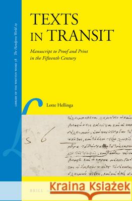 Texts in Transit: Manuscript to Proof and Print in the Fifteenth Century Lotte Hellinga 9789004277168 Brill Academic Publishers