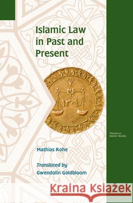 Islamic Law in Past and Present Mathias Rohe, Gwendolin Goldbloom 9789004277434