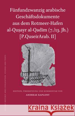 Fünfundzwanzig arabische Geschäftsdokumente aus dem Rotmeer-Hafen al-Quṣayr al-Qadīm (7./13. Jh.) [P.QuseirArab. II] Andreas Kaplony 9789004277533 Brill