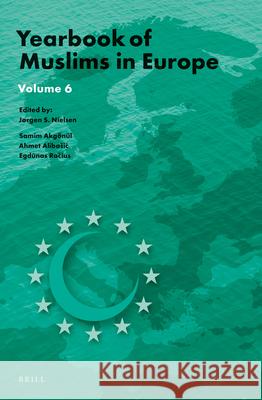 Yearbook of Muslims in Europe, Volume 6 Jorgen Nielsen Samim Akgonul Ahmet Alib 9789004277540