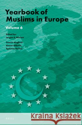 Yearbook of Muslims in Europe, Volume 6 Jorgen Nielsen Samim Akgonul Ahmet Alib 9789004277540 Brill Academic Publishers