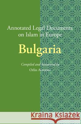 Annotated Legal Documents on Islam in Europe: Bulgaria Orlin Avramov, Jørgen Nielsen 9789004277564 Brill
