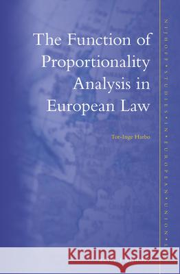 The Function of Proportionality Analysis in European Law Tor-Inge Harbo 9789004277885 Brill - Nijhoff
