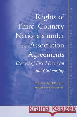 Rights of Third-Country Nationals Under Eu Association Agreements: Degrees of Free Movement and Citizenship Daniel Thy Margarite Zoeteweij-Turhan 9789004277892 Brill - Nijhoff